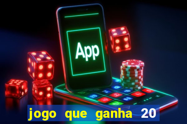 jogo que ganha 20 reais no cadastro